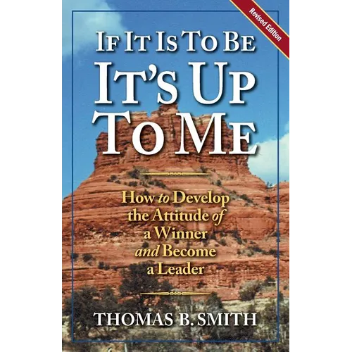If It is to Be, It's Up to Me: How to Develop the Attitude of a Winner and Become a Leader - Paperback