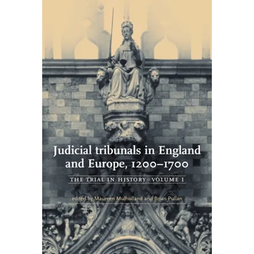 Judicial Tribunals in England and Europe, 1200-1700: The Trial in History, Volume I - Paperback