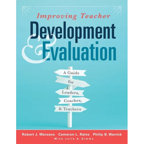 Improving Teacher Development and Evaluation: A Guide for Leaders, Coaches, and Teachers (a Marzano Resources Guide to Increased Professional Growth T - Paperback