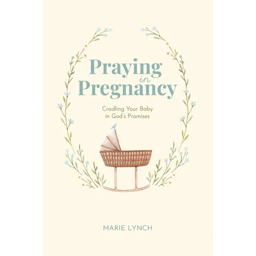 Praying in Pregnancy (Full Color Edition): Cradling Your Baby in God's Promises - Paperback