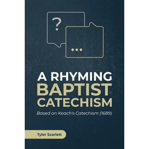A Rhyming Baptist Catechism: Based on Keach's Catechism (1689) - Paperback