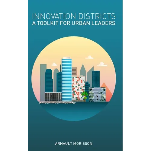 Innovation Districts: a Toolkit for Urban Leaders - Paperback