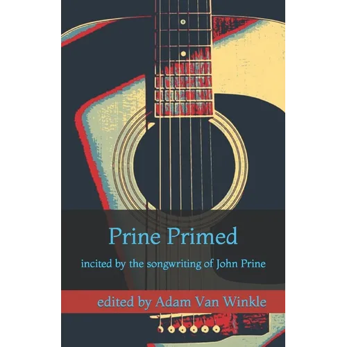 Prine Primed: incited by the songwriting of John Prine - Paperback