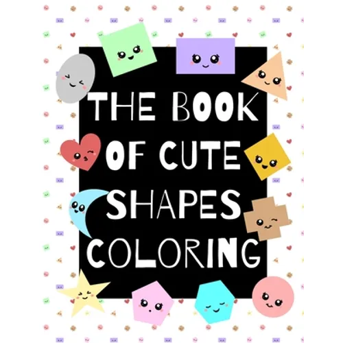 The Book of Cute Shapes Coloring: A coloring book about shapes for infants, toddlers and young kids. - Paperback