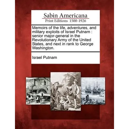 Memoirs of the Life, Adventures, and Military Exploits of Israel Putnam: Senior Major-General in the Revolutionary Army of the United States, and Next - Paperback