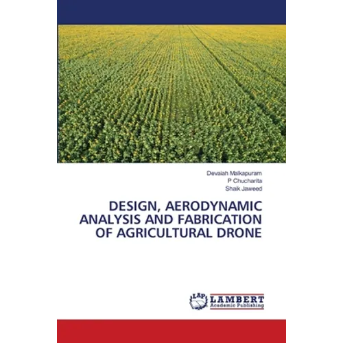 Design, Aerodynamic Analysis and Fabrication of Agricultural Drone - Paperback