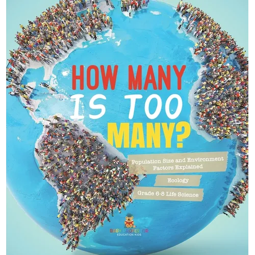 How Many is Too Many? Population Size and Environment Factors Explained Ecology Grade 6-8 Life Science - Hardcover