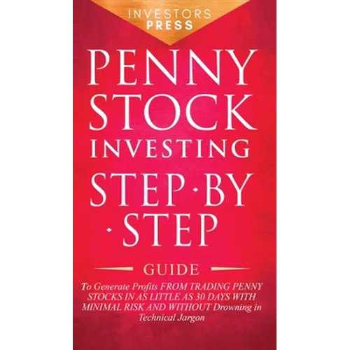 Penny Stock Investing: Step-by-Step Guide to Generate Profits from Trading Penny Stocks in as Little as 30 Days with Minimal Risk and Without - Hardcover