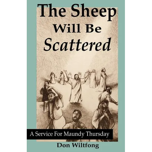 The Sheep Will Be Scattered: A Service For Maundy Thursday - Paperback