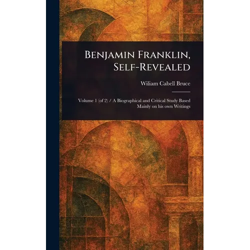 Benjamin Franklin, Self-Revealed - Hardcover