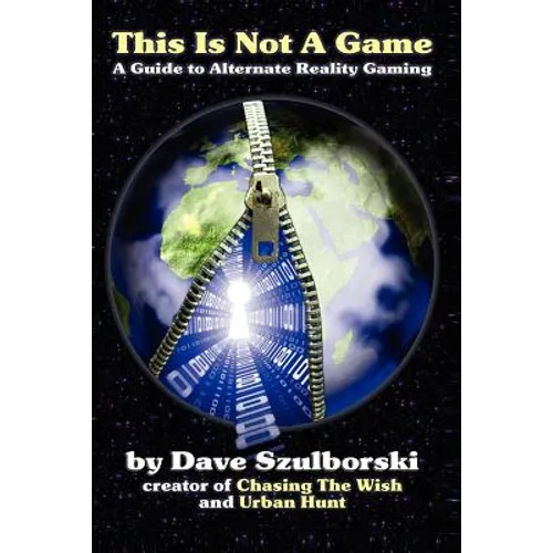 This Is Not a Game: A Guide to Alternate Reality Gaming (2nd Digital Edition) - Paperback