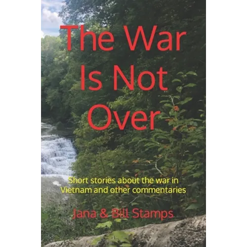 The War Is Not Over: Short stories about the war in Vietnam and other social commentaries. - Paperback