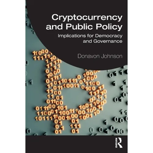 Cryptocurrency and Public Policy: Implications for Democracy and Governance - Paperback