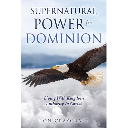 Supernatural Power for Dominion: Living With Kingdom Authority In Christ - Paperback
