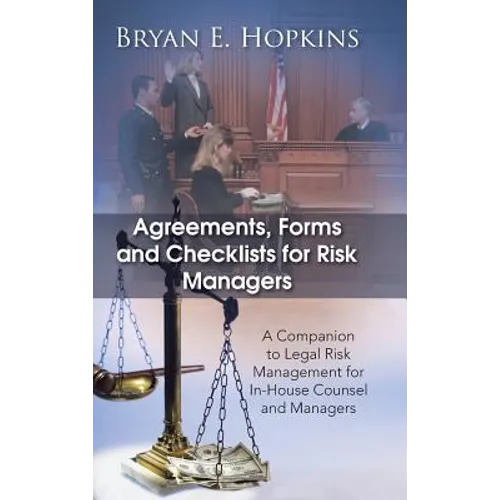 Agreements, Forms and Checklists for Risk Managers: A Companion to Legal Risk Management for In-House Counsel and Managers - Hardcover