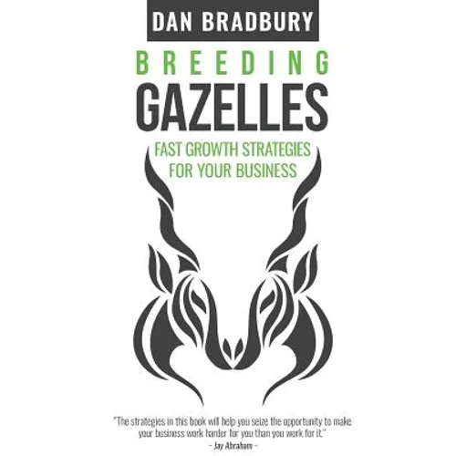 Breeding Gazelles: Fast Growth Strategies For Your Business - Paperback