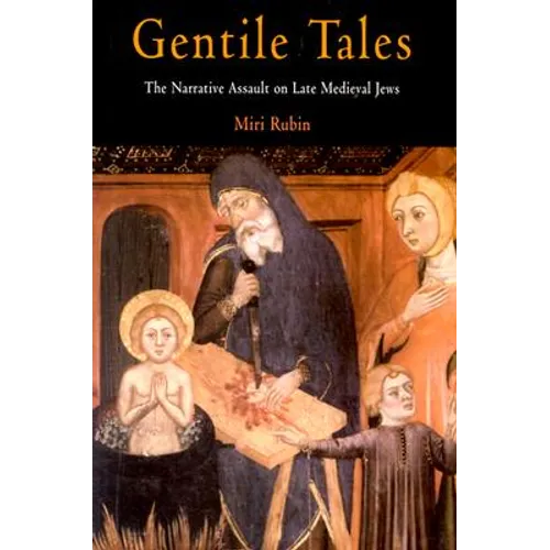 Gentile Tales: The Narrative Assault on Late Medieval Jews - Paperback