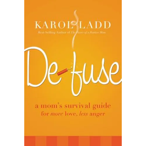 Defuse: A Mom's Survival Guide for More Love, Less Anger - Paperback