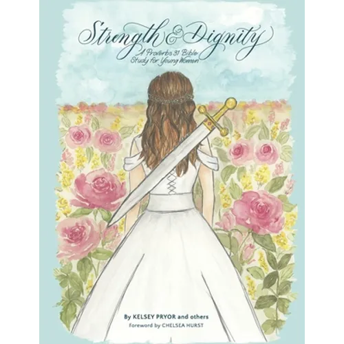Strength and Dignity: A Proverbs 31 Bible Study for Young Women - Paperback