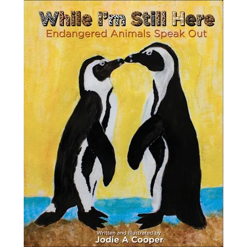 While I'm Still Here: Endangered Animals Speak Out - Hardcover