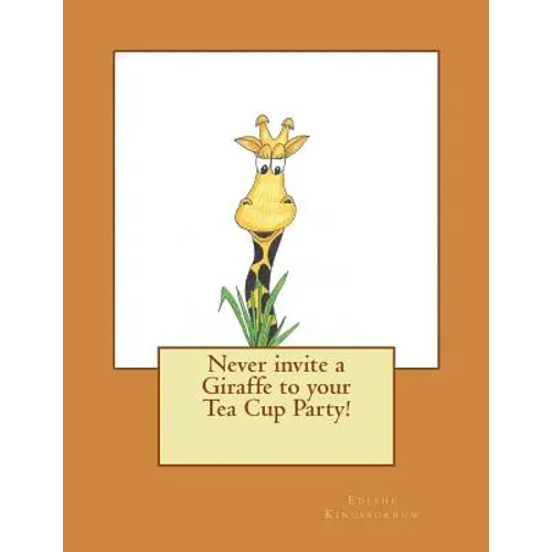 Never invite a Giraffe to your Tea Cup Party! - Paperback