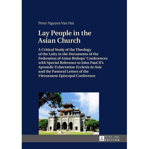 Lay People in the Asian Church: A Critical Study of the Theology of the Laity in the Documents of the Federation of Asian Bishops' Conferences with Sp - Hardcover