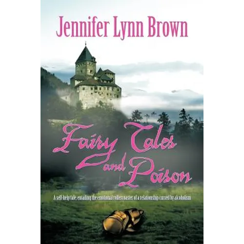 Fairy Tales and Poison: A self-help tale, entailing the emotional rollercoaster of a relationship cursed by alcoholism. - Paperback