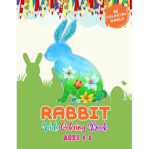 Rabbit Kids Coloring Book Ages 4-8: Kids Coloring Book with Rabbit for Fun and Learning, 52 Cute Rabbit Illustrations For Children - Paperback