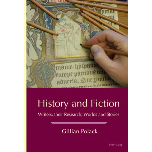History and Fiction: Writers, their Research, Worlds and Stories - Paperback