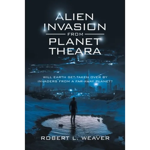 Alien Invasion from Planet Theara: Will Earth Get Taken over by Invaders from a Far-Away Planet? - Paperback
