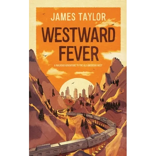 Westward Fever: A Railroad Adventure to the Old American West - Paperback
