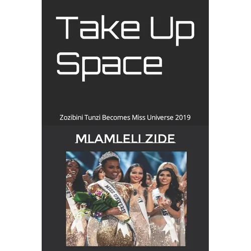 Take Up Space: Zozibini Tunzi Becomes Miss Universe 2019 - Paperback
