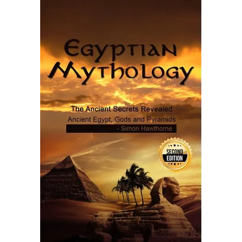 Egyptian Mythology: he Ancient Secrets Revealed: Ancient Egypt, Gods and Pyramids - Paperback