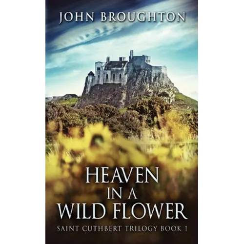 Heaven In A Wild Flower: Tale Of An Anglo-Saxon Leatherworker On Lindisfarne - Paperback