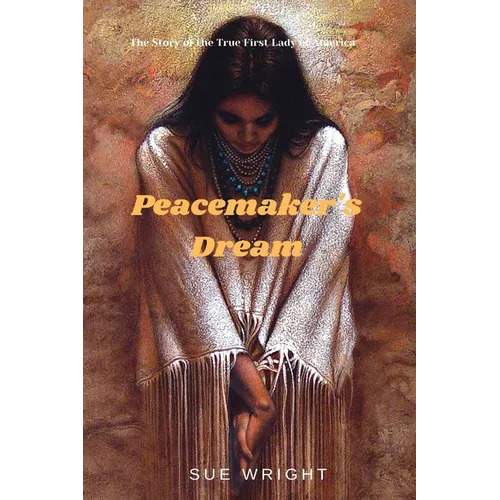 Peacemaker's Dream: The Story of the True First Lady of America - Paperback