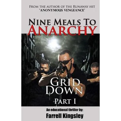 Nine Meals To Anarchy: Grid Down: A Preppers Educational Thriller! (Book 2) - Paperback