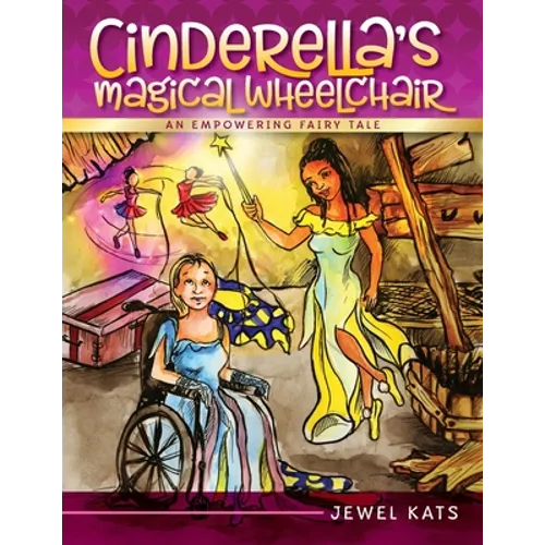Cinderella's Magical Wheelchair: An Empowering Fairy Tale - Paperback