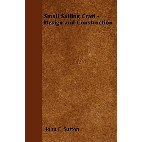 Small Sailing Craft - Design and Construction - Paperback