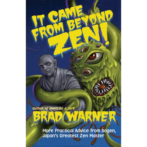 It Came from Beyond Zen!: More Practical Advice from Dogen, Japan's Greatest Zen Master - Paperback
