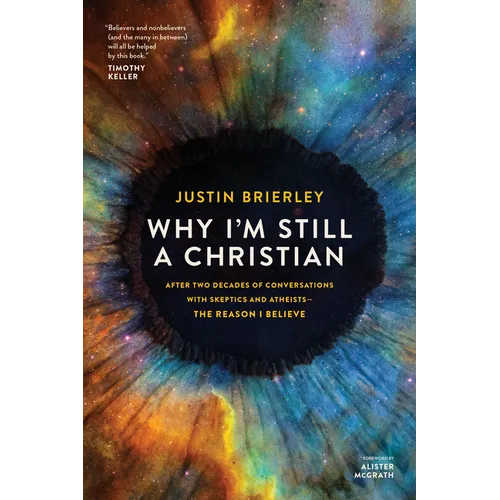Why I'm Still a Christian: After Two Decades of Conversations with Skeptics and Atheists--The Reason I Believe - Paperback