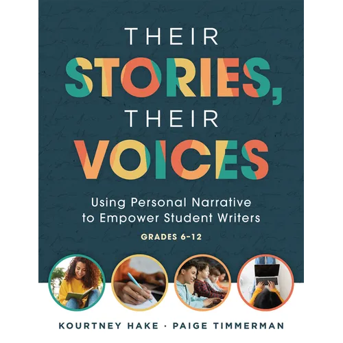 Their Stories, Their Voices: Using Personal Narrative to Empower Student Writers, Grades 6-12 (a Step-By-Step Framework for Personal Narrative Writing - Paperback