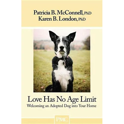 Love Has No Age Limit: Welcoming an Adopted Dog Into Your Home - Paperback