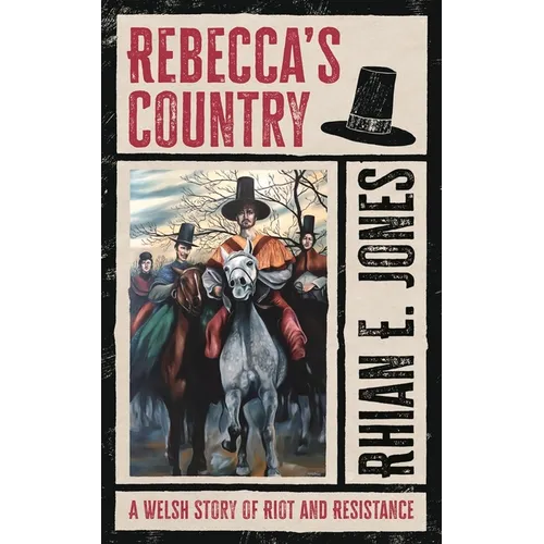 Rebecca's Country: A Welsh Story of Riot and Resistance - Hardcover