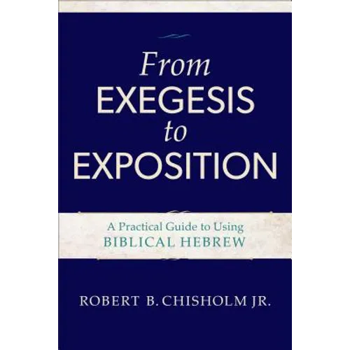 From Exegesis to Exposition: A Practical Guide to Using Biblical Hebrew - Paperback