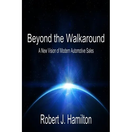 Beyond the Walkaround: A New Vision of Modern Automotive Sales - Paperback