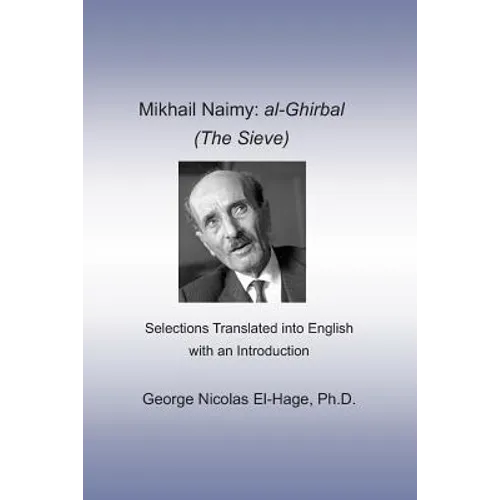 Mikhail Naimy: al-Ghirbal (The Sieve): Selections Translated into English with an Introduction - Paperback