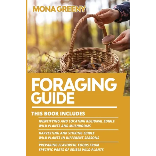 Foraging Guide: This book includes: Identifying and Locating Regional Edible Wild Plants and Mushrooms + Harvesting and Storing Edible - Paperback