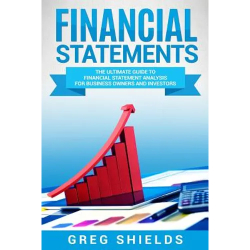 Financial Statements: The Ultimate Guide to Financial Statements Analysis for Business Owners and Investors - Paperback
