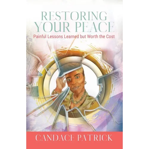 Restoring Your Peace: Painful Lessons Learned but Worth the Cost - Paperback