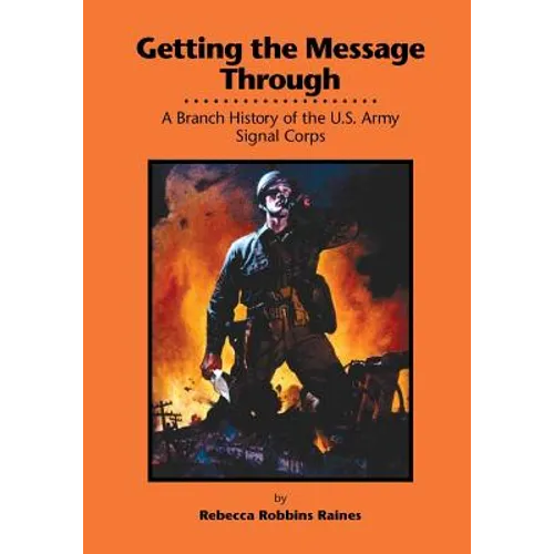 Getting the Message Through: A Branch History of the U.S. Army Signal Corps - Paperback